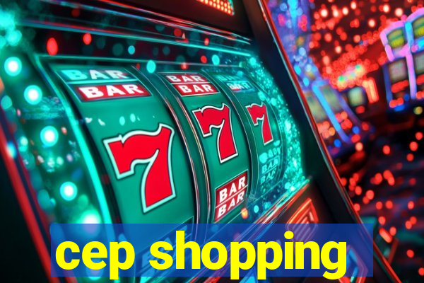 cep shopping